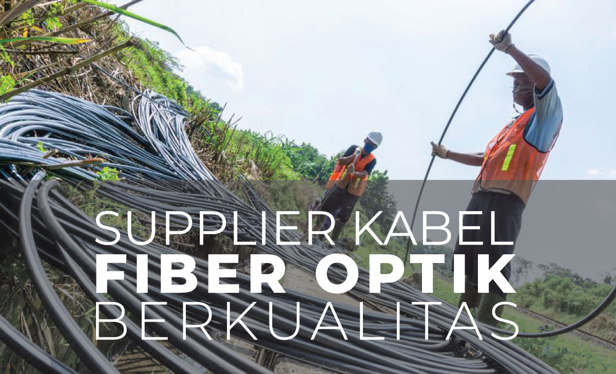 Supplier Kabel Fiber Optik Berkualitas